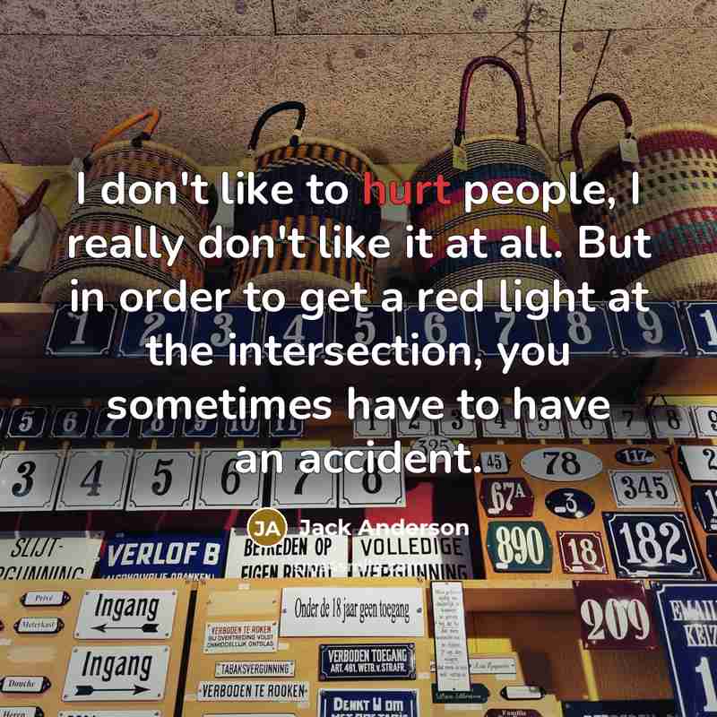“I don't like to hurt people, I really don't like…” quote by Jack Anderson