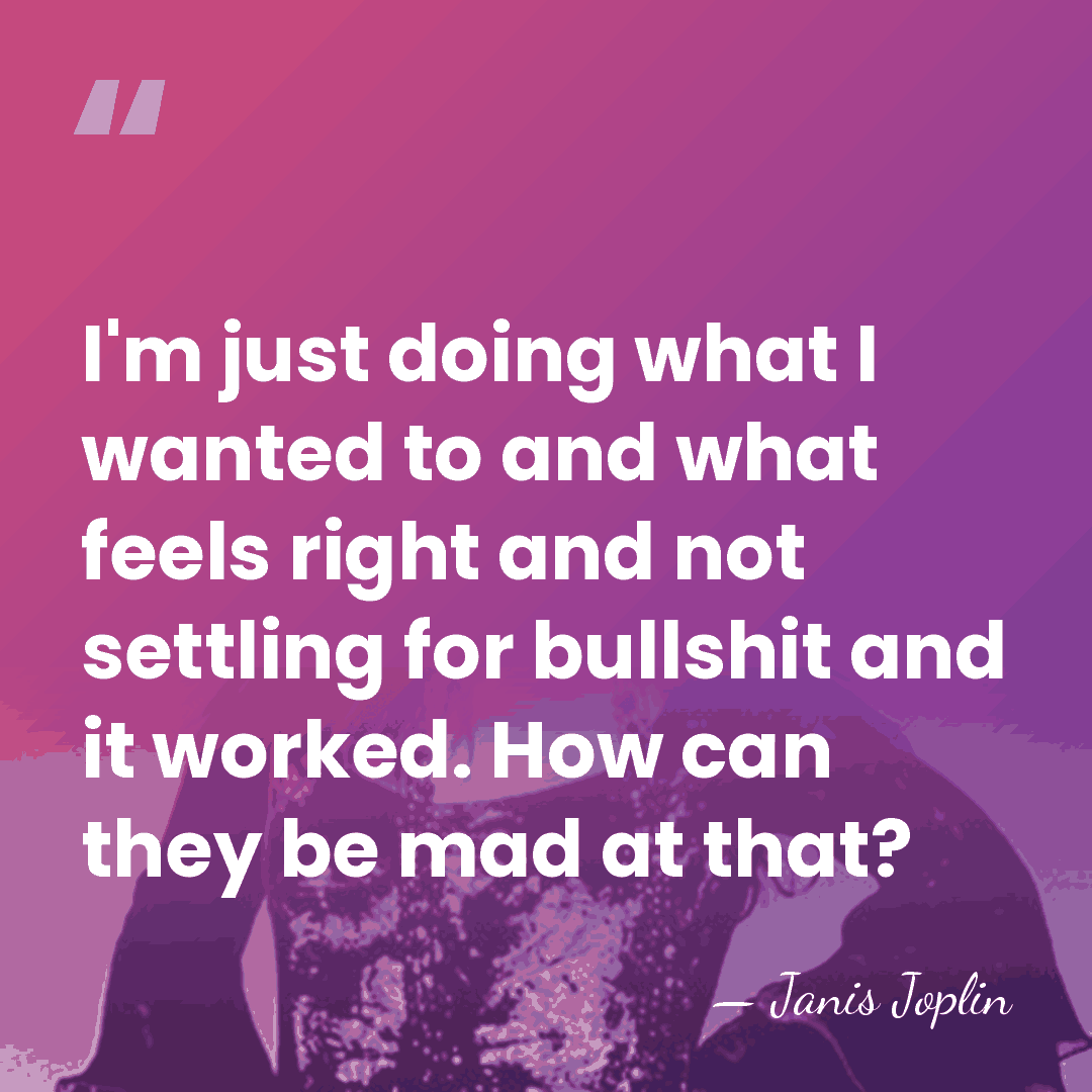 I'm just doing what I wanted to and what feels right and&hellip; - Janis Joplin