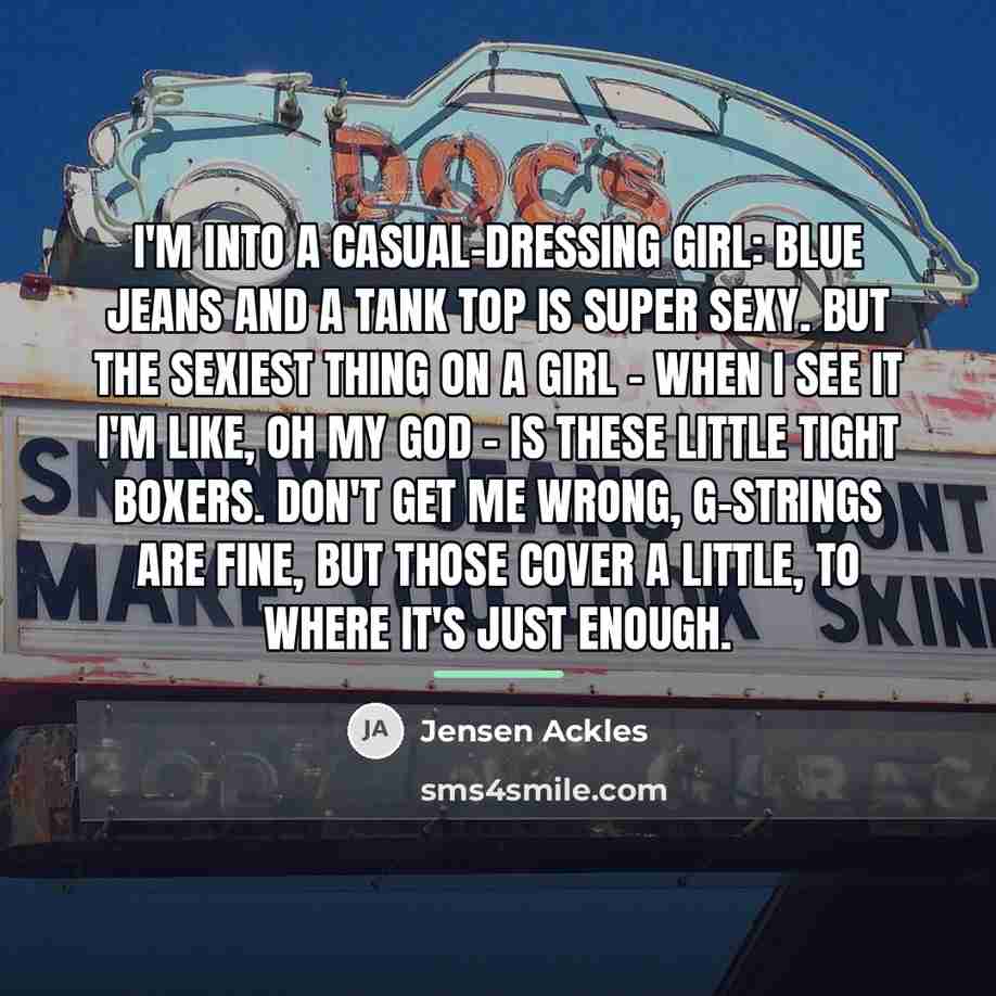 “I'm into a casual-dressing girl: blue jeans and a tank…” quote by Jensen Ackles