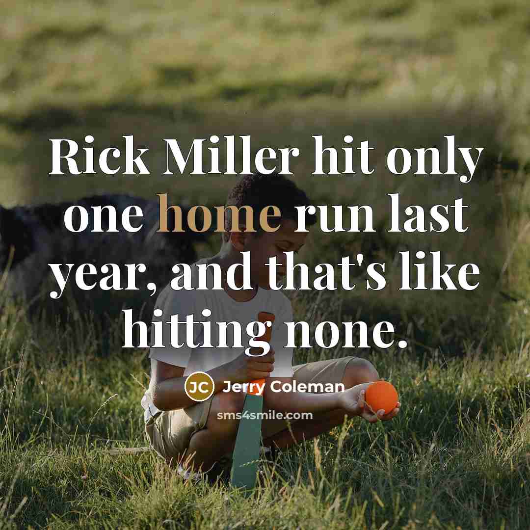 “Rick Miller hit only one home run last year, and…” quote by Jerry Coleman