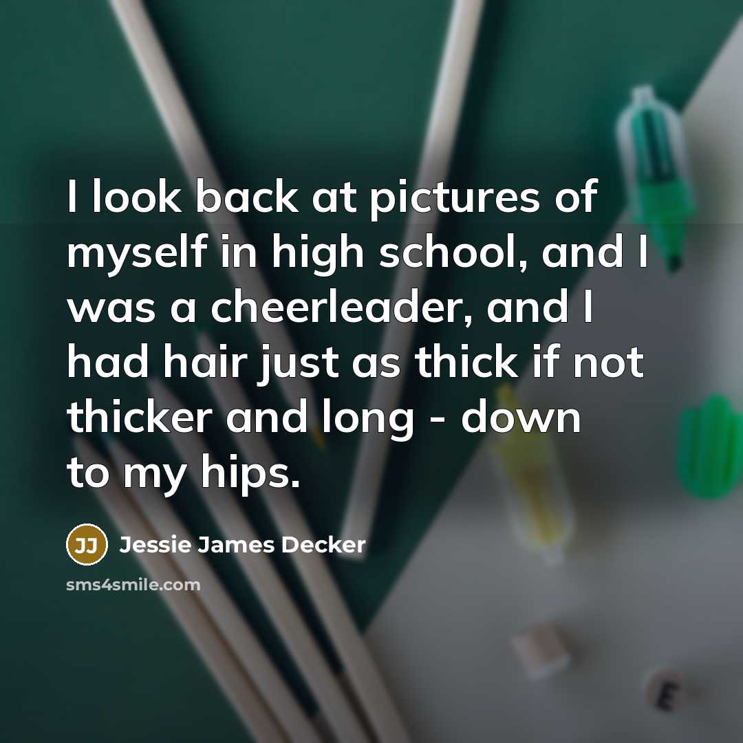 “I look back at pictures of myself in high school,…” quote by Jessie James Decker