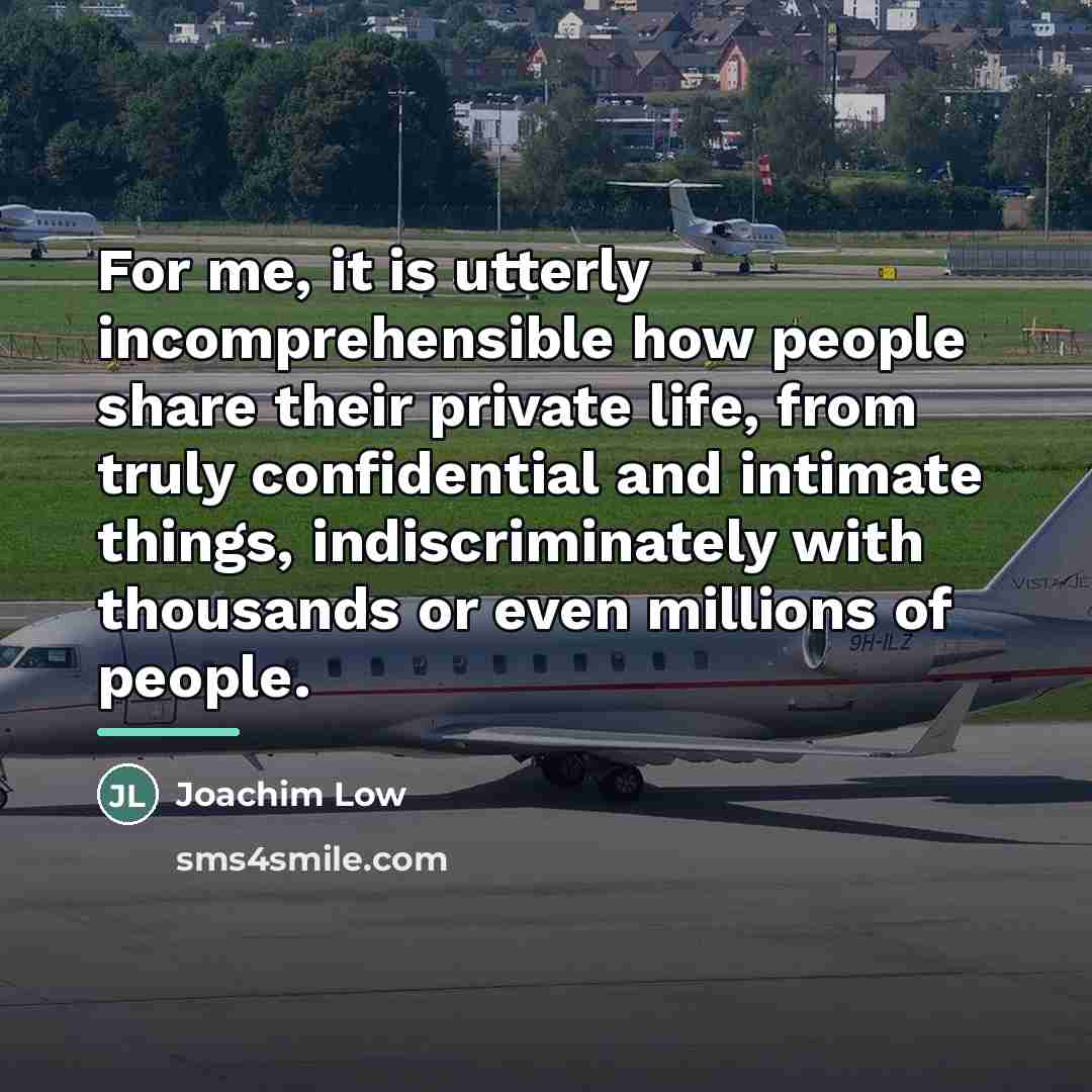 “For me, it is utterly incomprehensible how people share their…” quote by Joachim Low