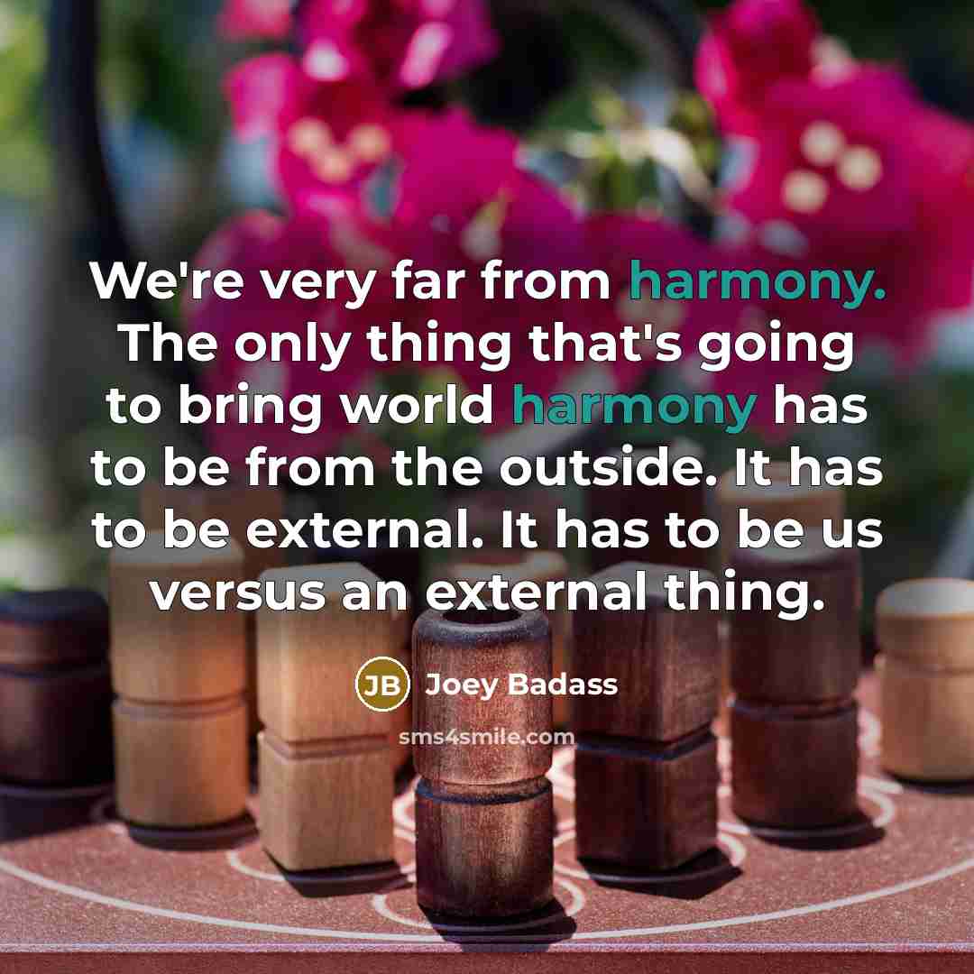 “We're very far from harmony. The only thing that's going…” quote by Joey Badass