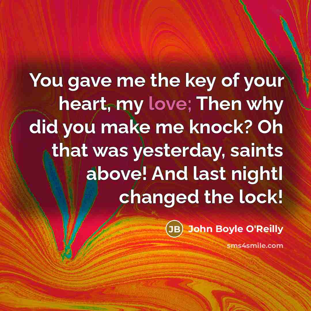 “You gave me the key of your heart, my love;…” quote by John Boyle O'Reilly