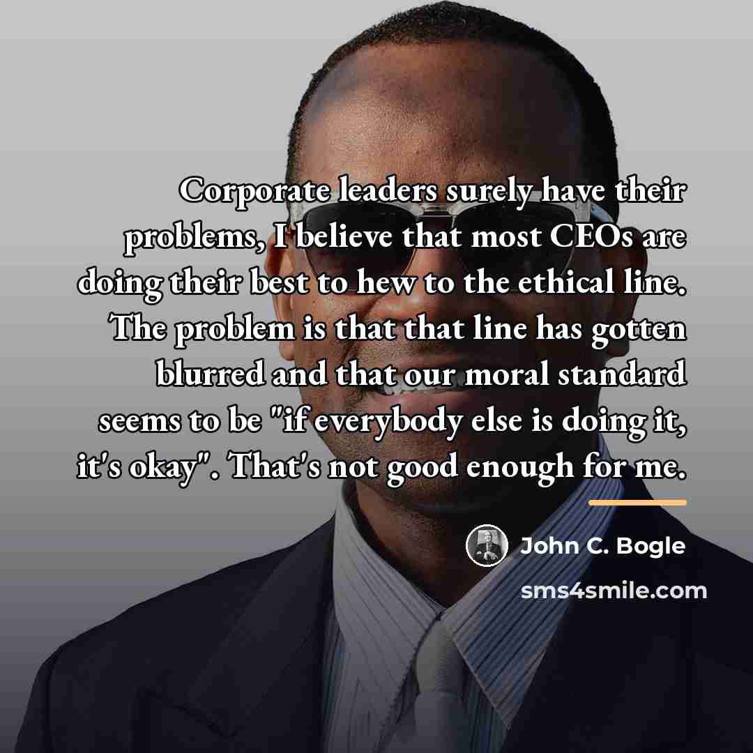“Corporate leaders surely have their problems, I believe that most…” quote by John C. Bogle