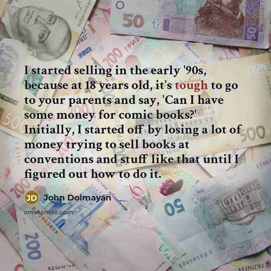 “I started selling in the early '90s, because at 18…” quote by John Dolmayan