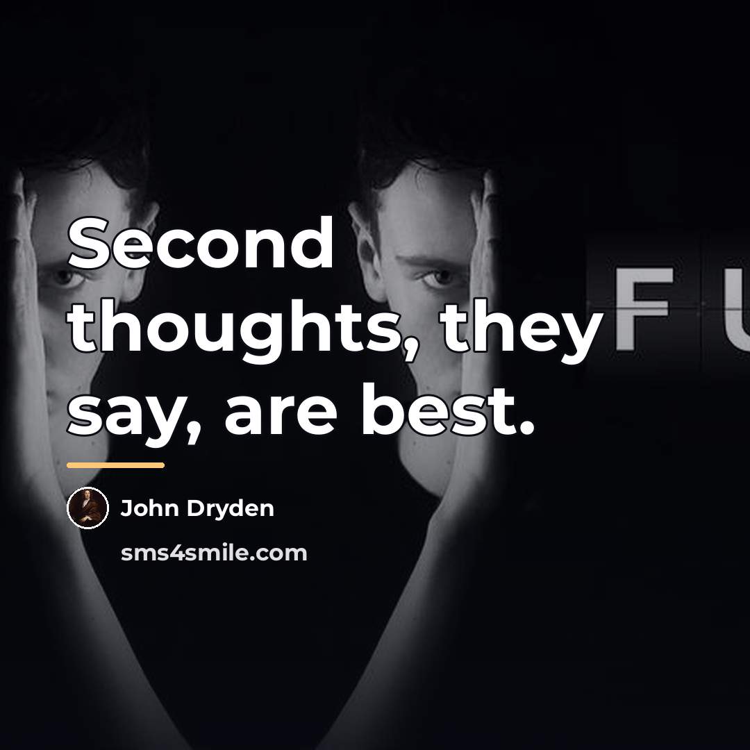 “Second thoughts, they say, are best.…” quote by John Dryden