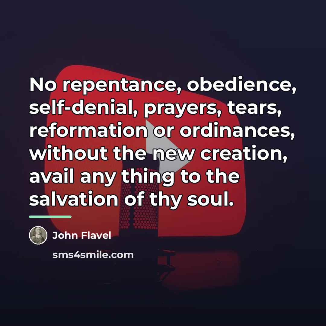 “No repentance, obedience, self-denial, prayers, tears, reformation or ordinances, without…” quote by John Flavel