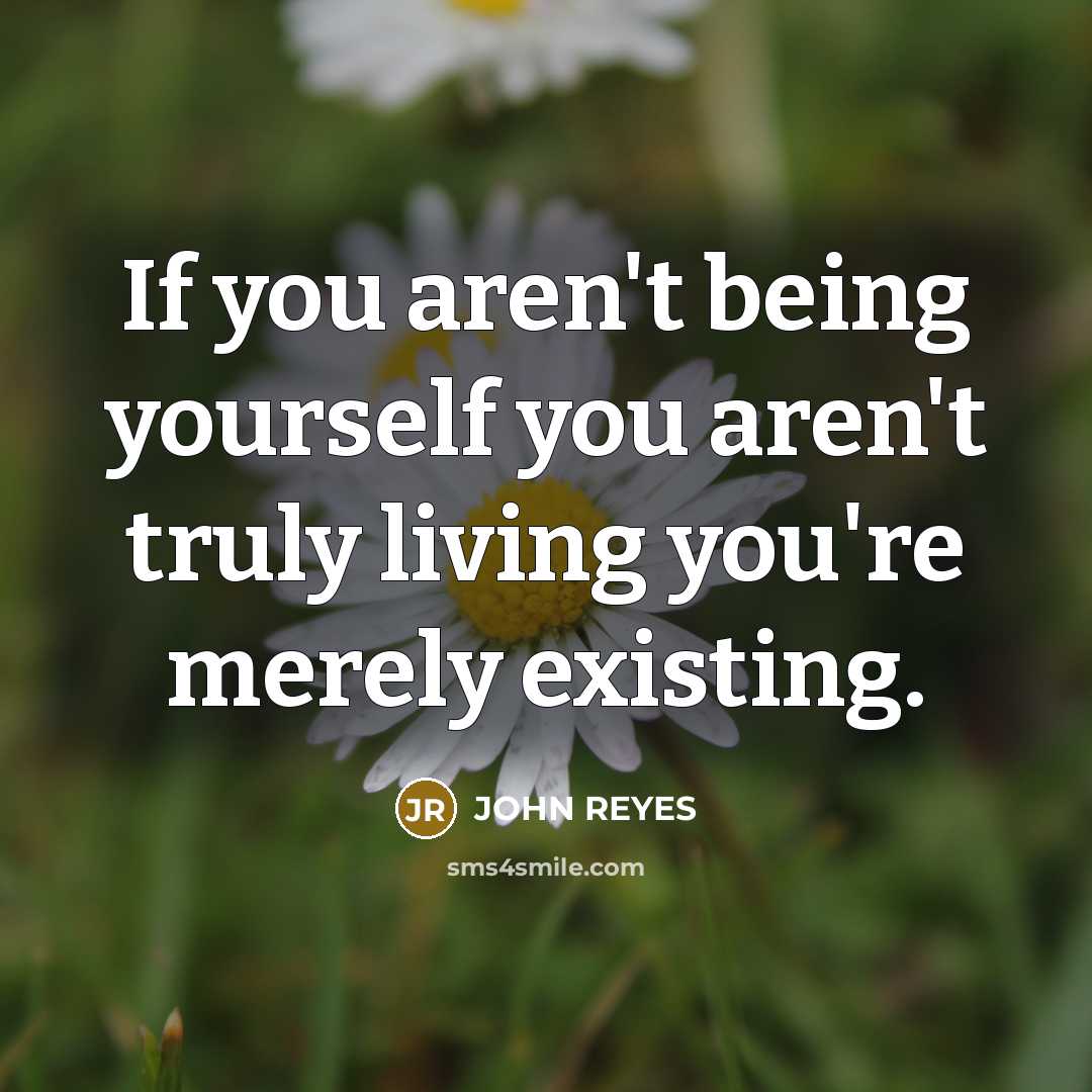 “If you aren't being yourself you aren't truly living you're…” quote by JOHN REYES
