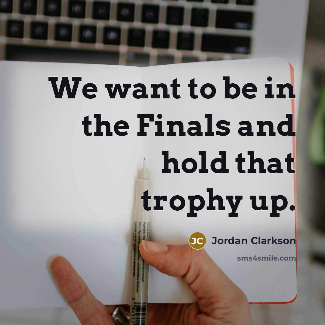 “We want to be in the Finals and hold that…” quote by Jordan Clarkson