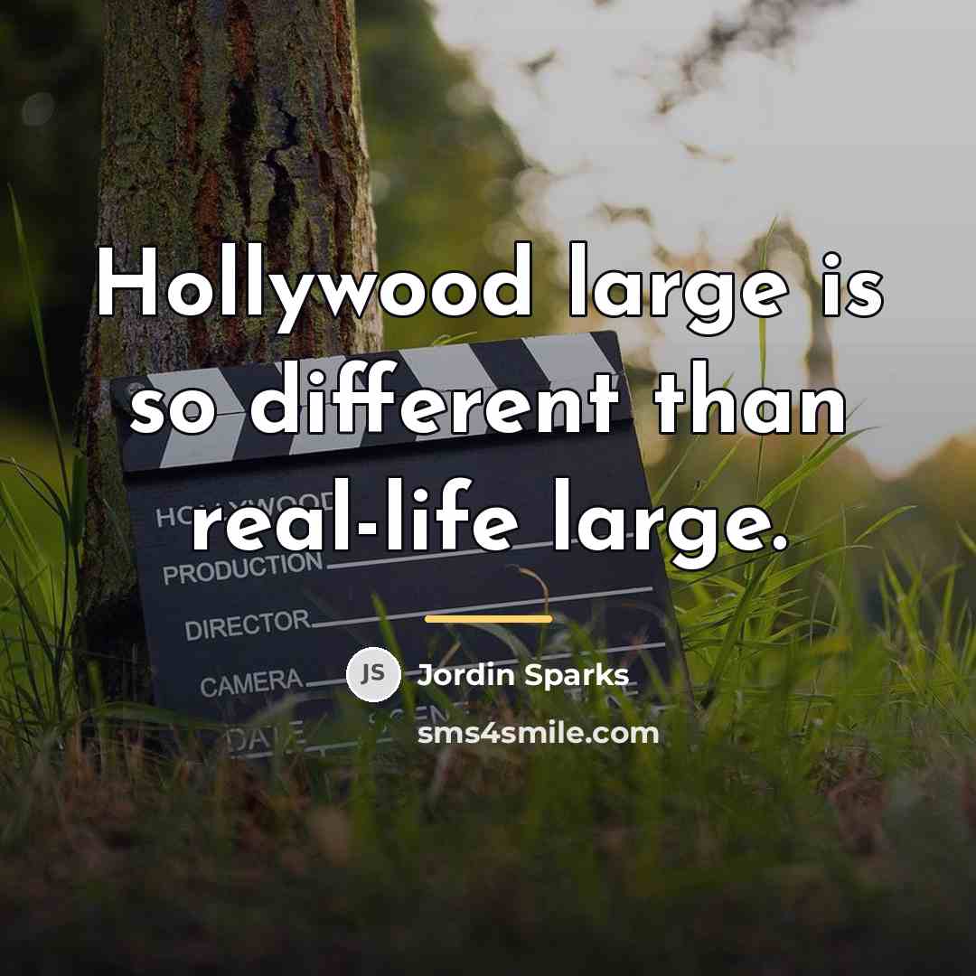 “Hollywood large is so different than real-life large.…” quote by Jordin Sparks