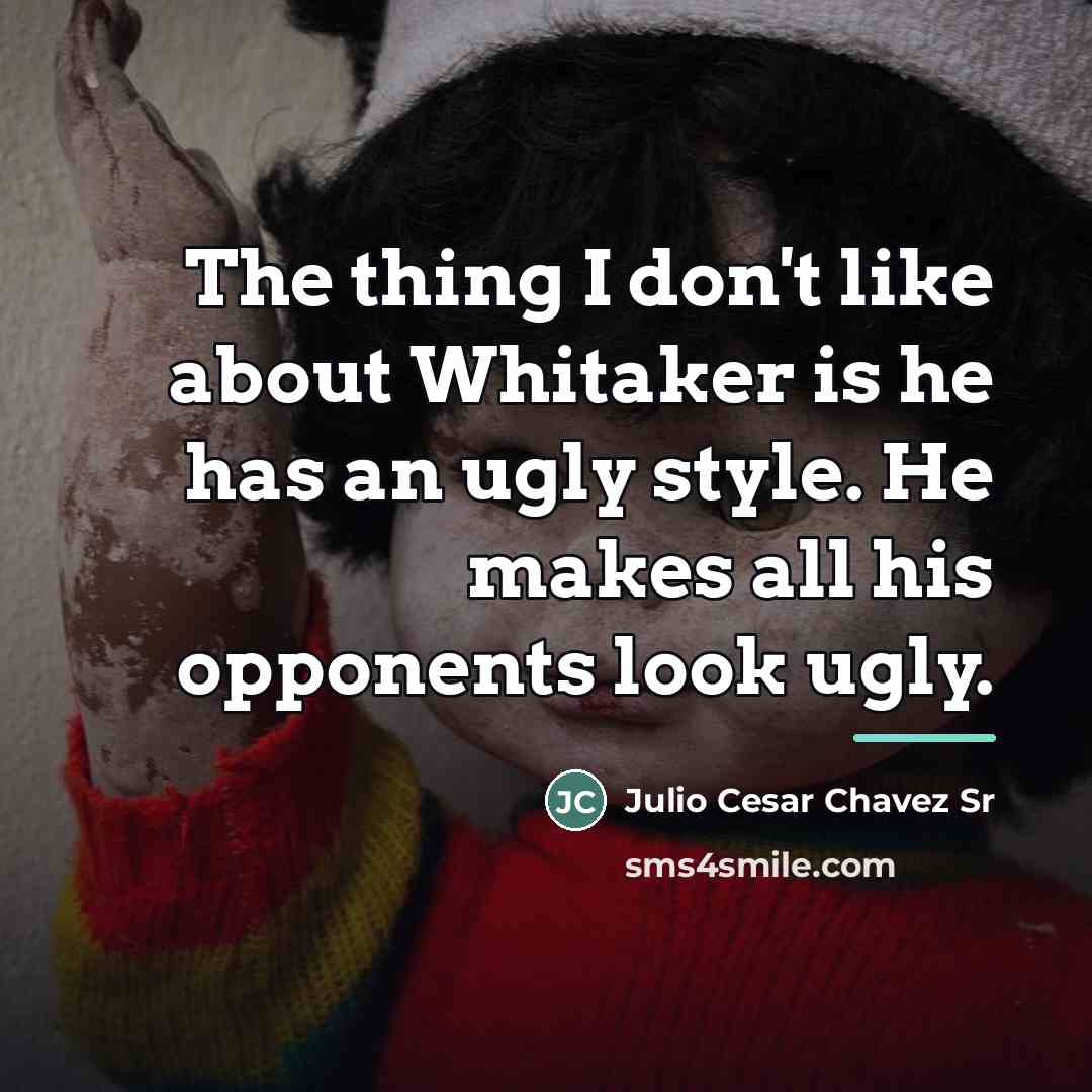 “The thing I don't like about Whitaker is he has…” quote by Julio Cesar Chavez Sr