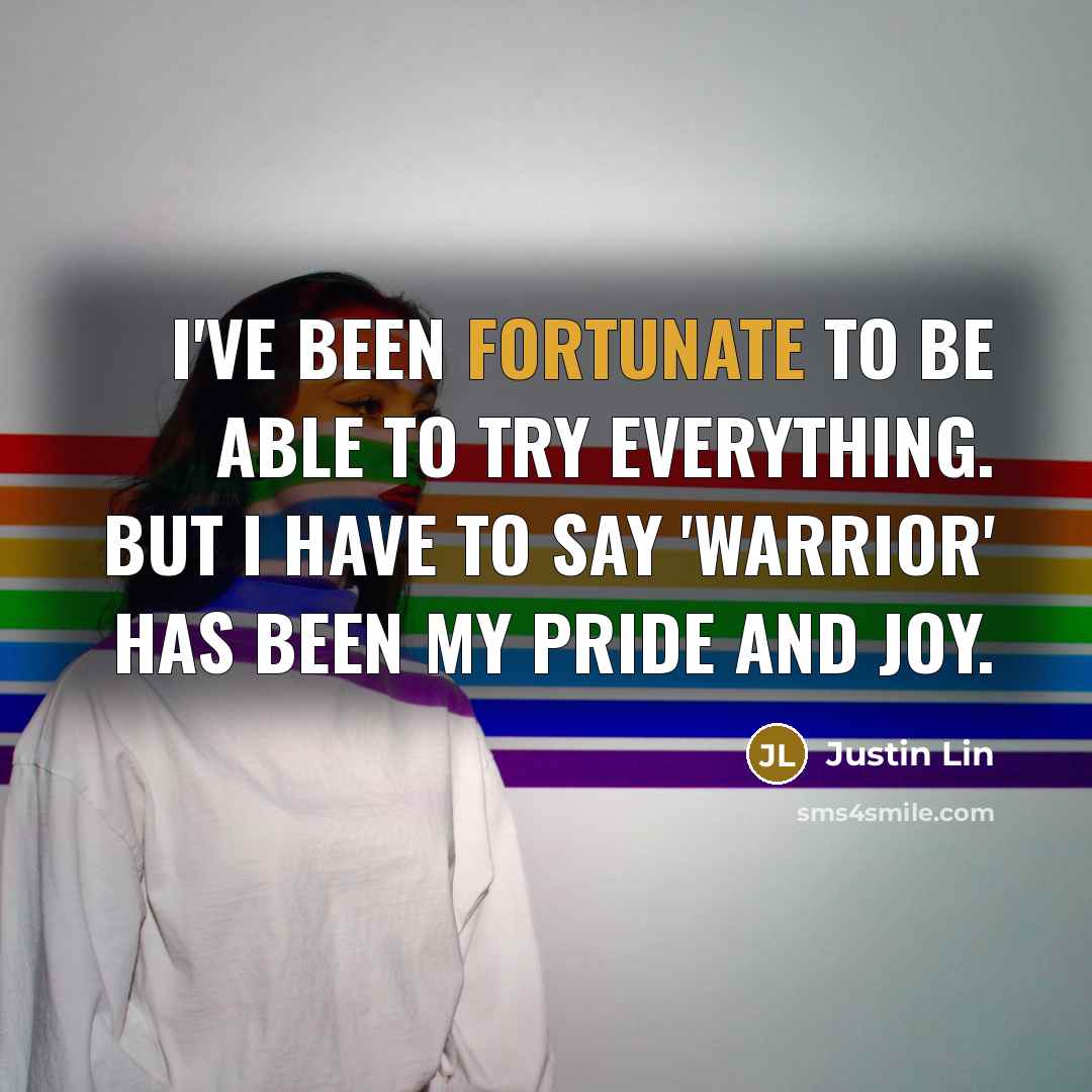 “I've been fortunate to be able to try everything. But…” quote by Justin Lin