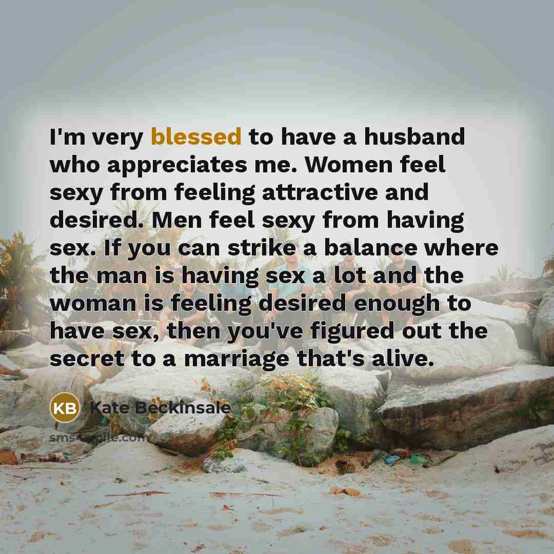 “I'm very blessed to have a husband who appreciates me.…” quote by Kate Beckinsale