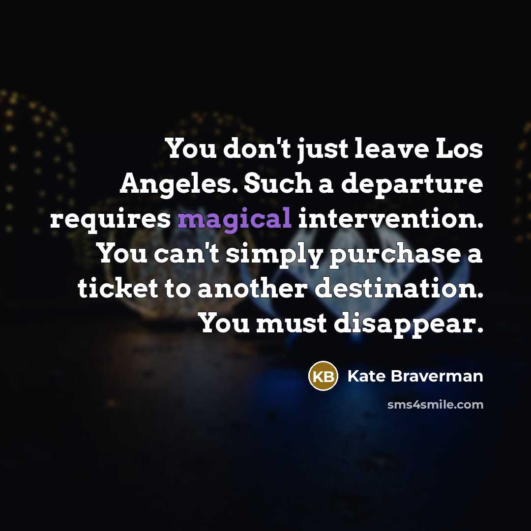“You don't just leave Los Angeles. Such a departure requires…” quote by Kate Braverman