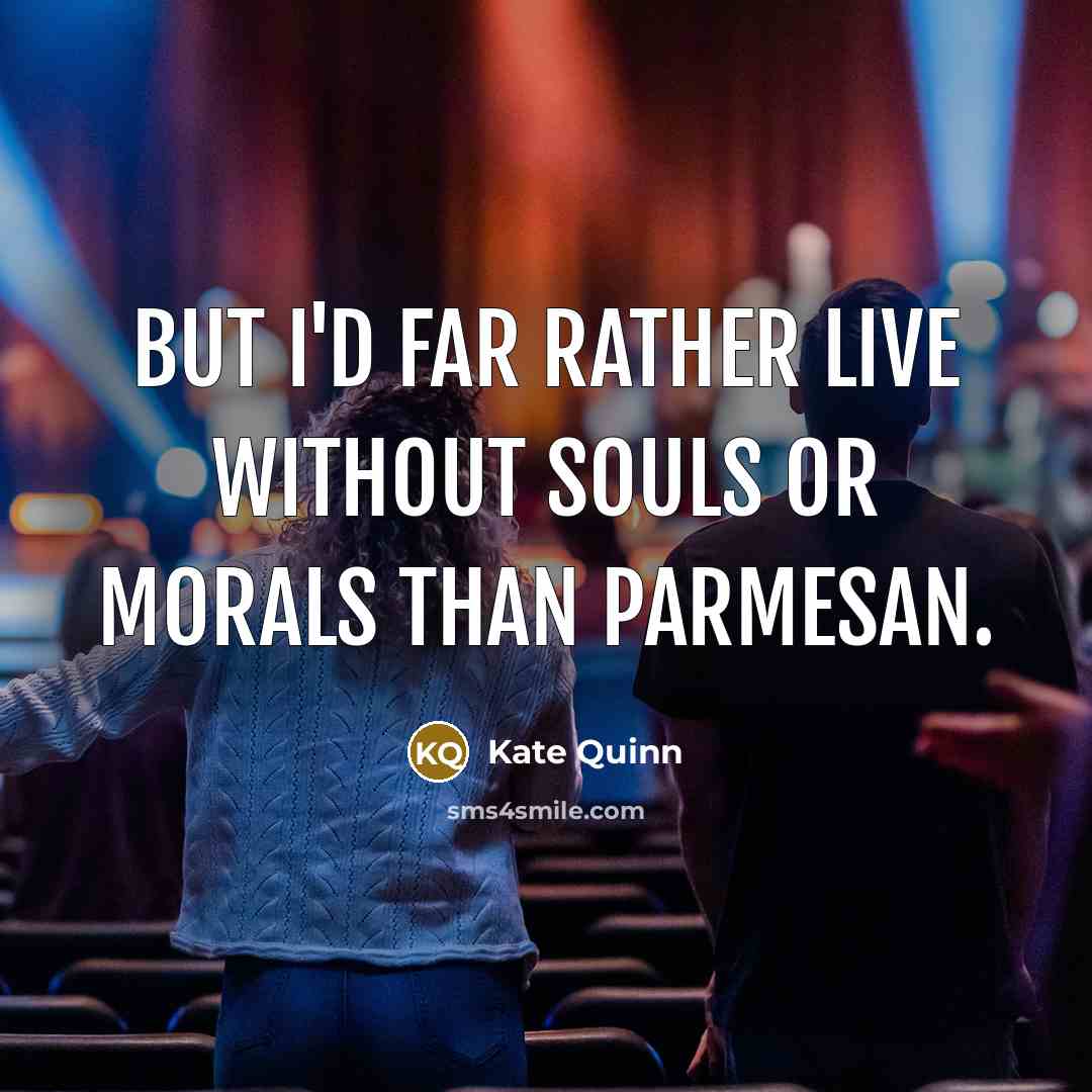 “But I'd far rather live without souls or morals than…” quote by Kate Quinn