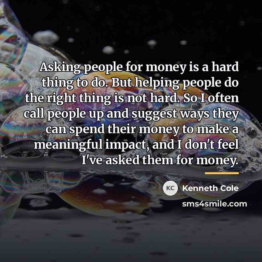 “Asking people for money is a hard thing to do.…” quote by Kenneth Cole