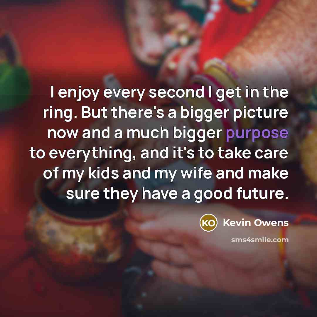 “I enjoy every second I get in the ring. But…” quote by Kevin Owens