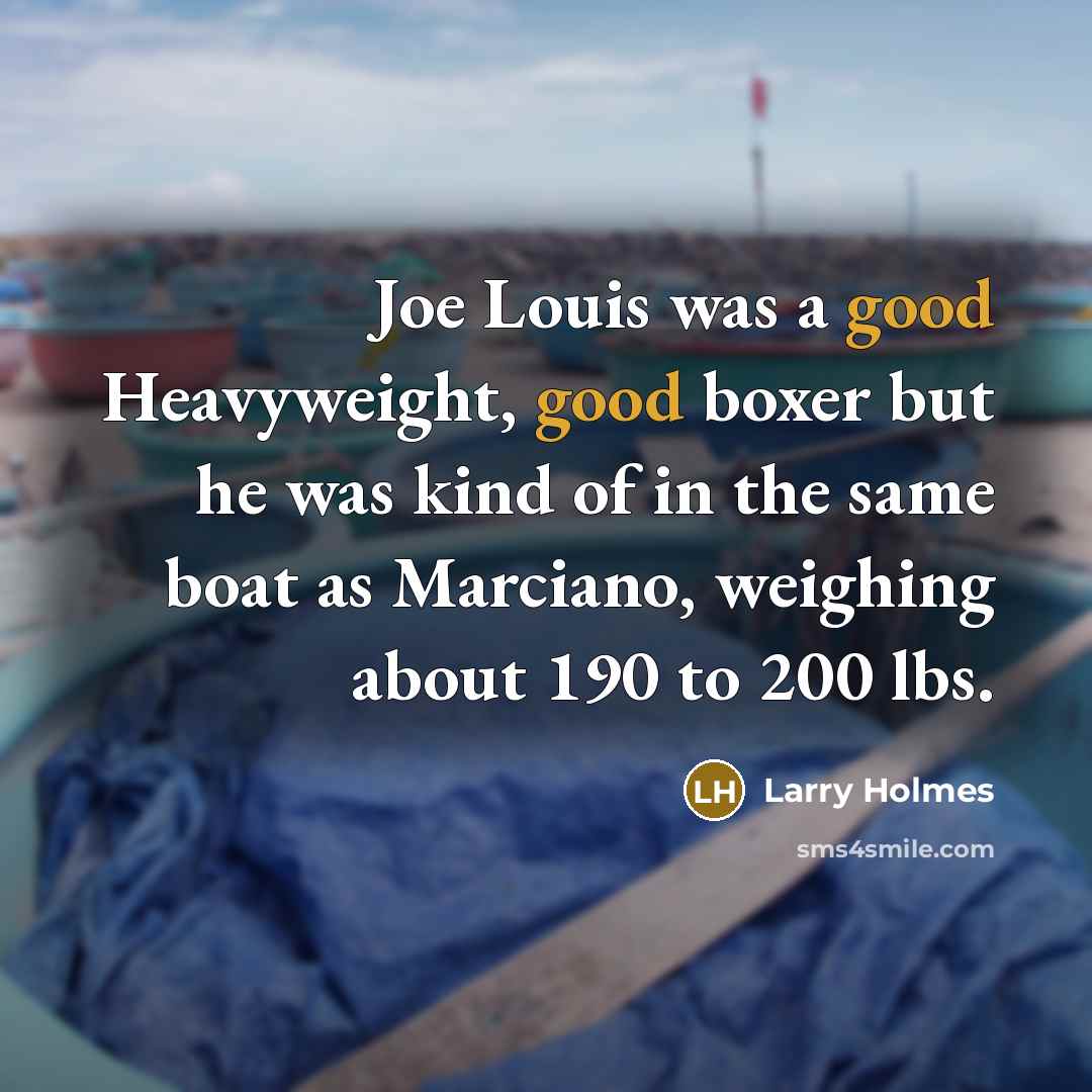 “Joe Louis was a good Heavyweight, good boxer but he…” quote by Larry Holmes