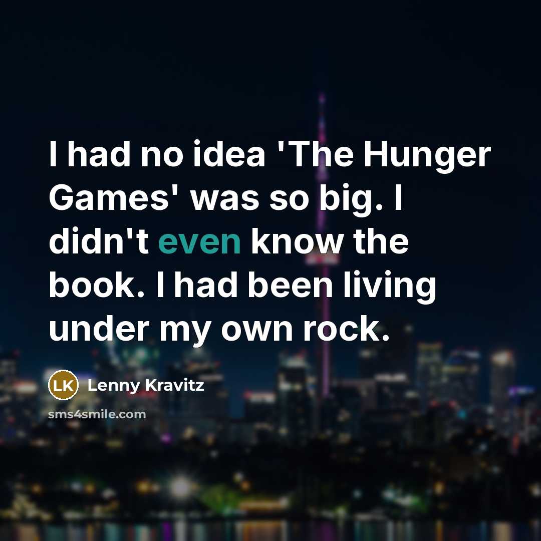 “I had no idea 'The Hunger Games' was so big.…” quote by Lenny Kravitz