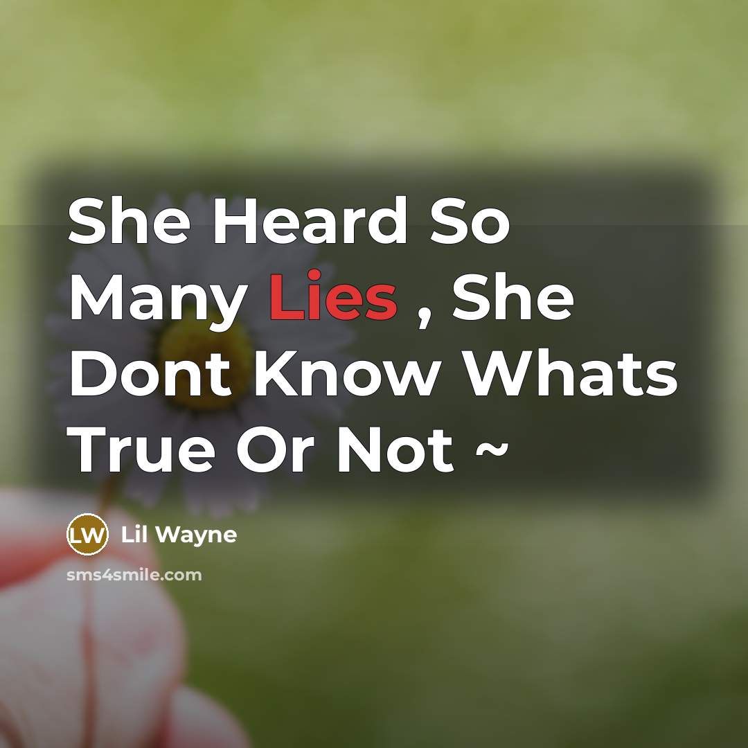 “She Heard So Many Lies , She Dont Know Whats True Or Not ~” quote by Lil Wayne
