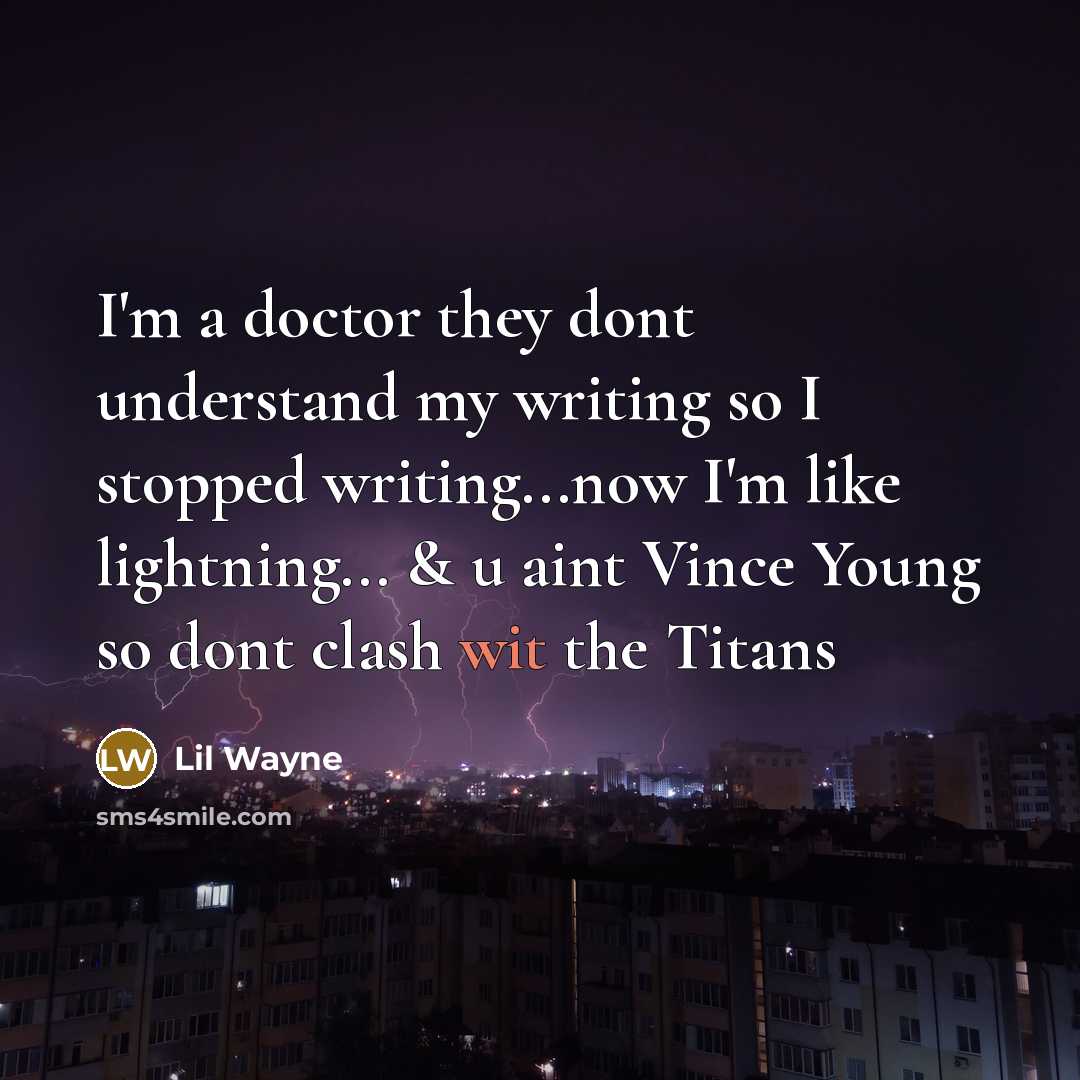 “I'm a doctor they dont understand my writing so I…” quote by Lil Wayne