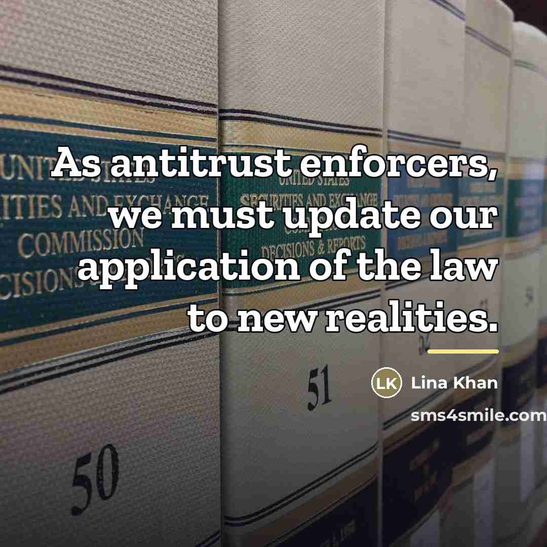 “As antitrust enforcers, we must update our application of the…” quote by Lina Khan