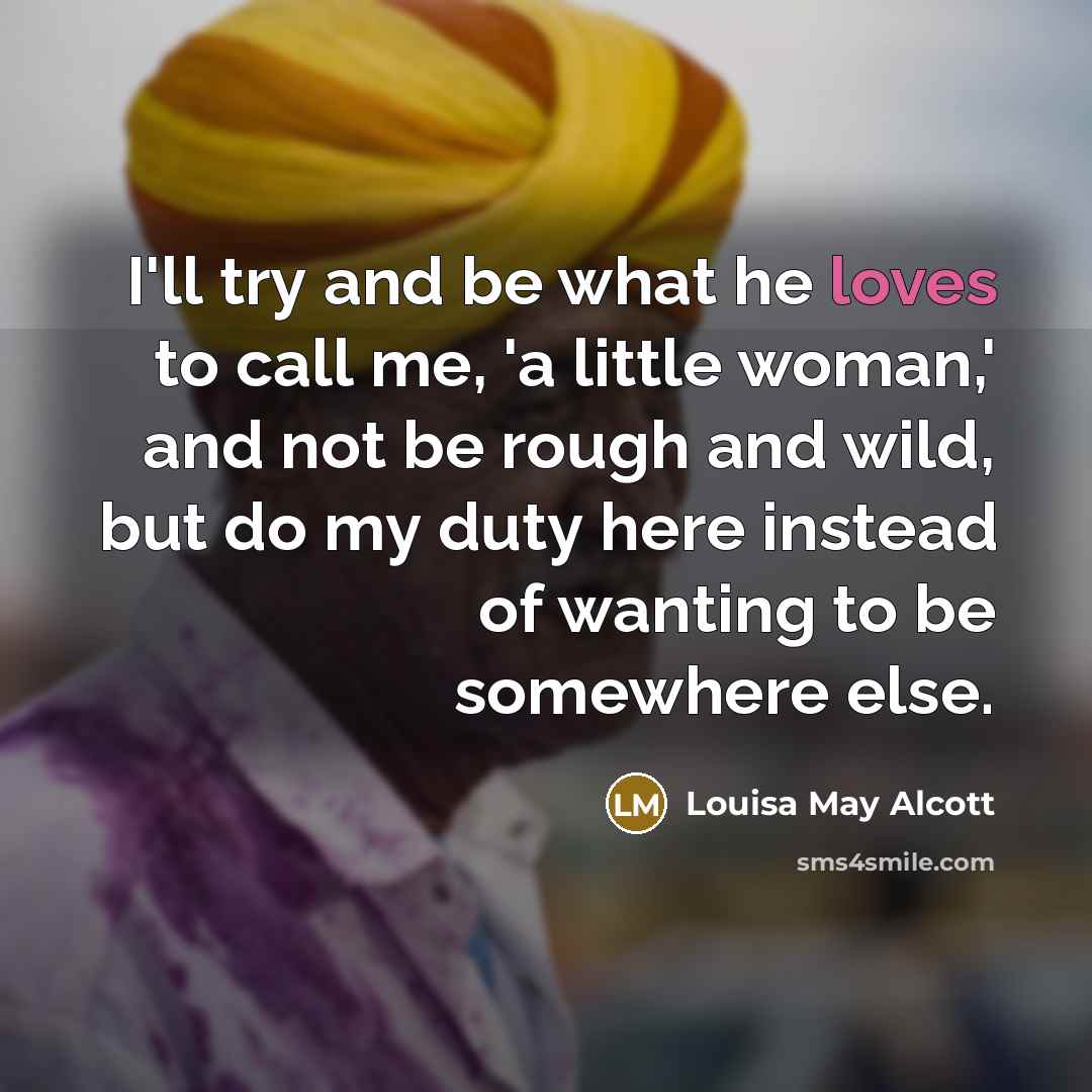 “I'll try and be what he loves to call me,…” quote by Louisa May Alcott