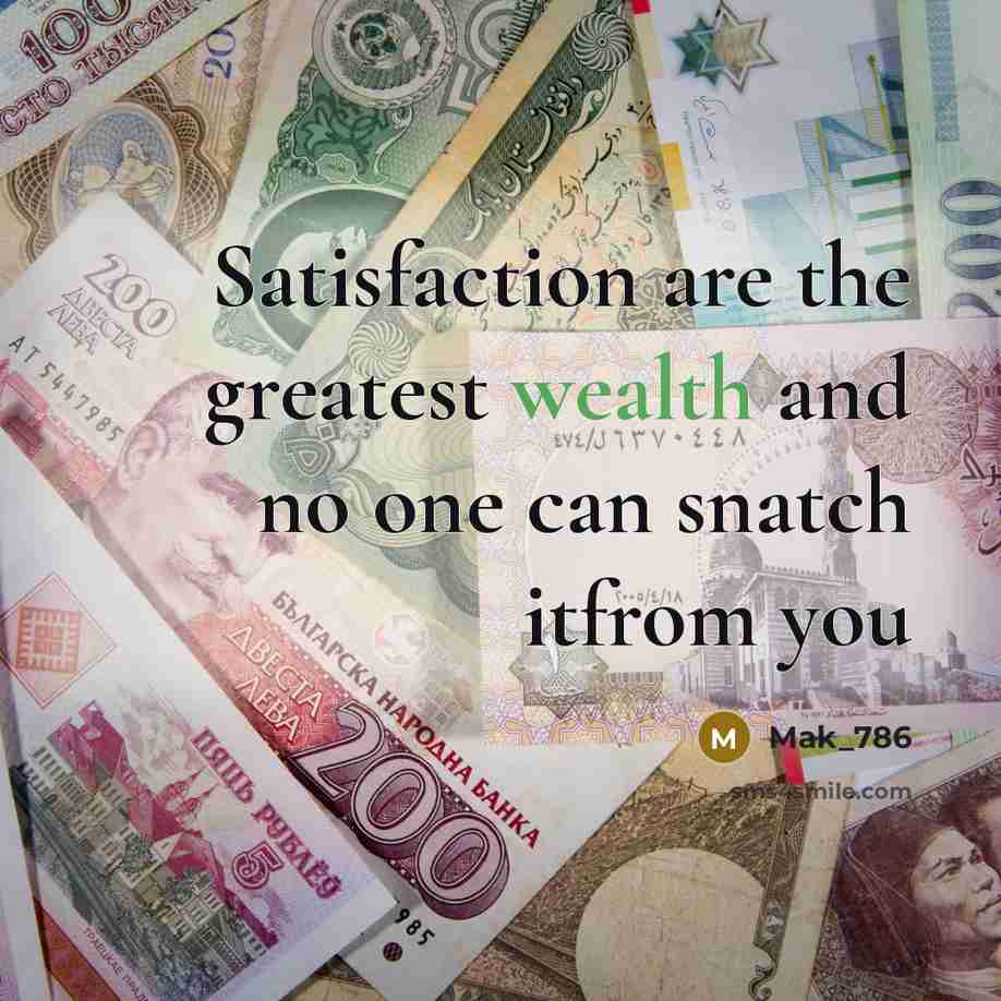 “Satisfaction are the greatest wealth and no one can snatch…” quote by Mak_786