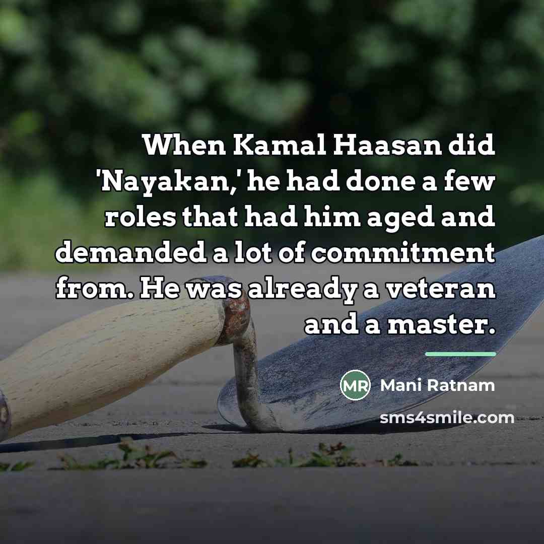 “When Kamal Haasan did 'Nayakan,' he had done a few…” quote by Mani Ratnam