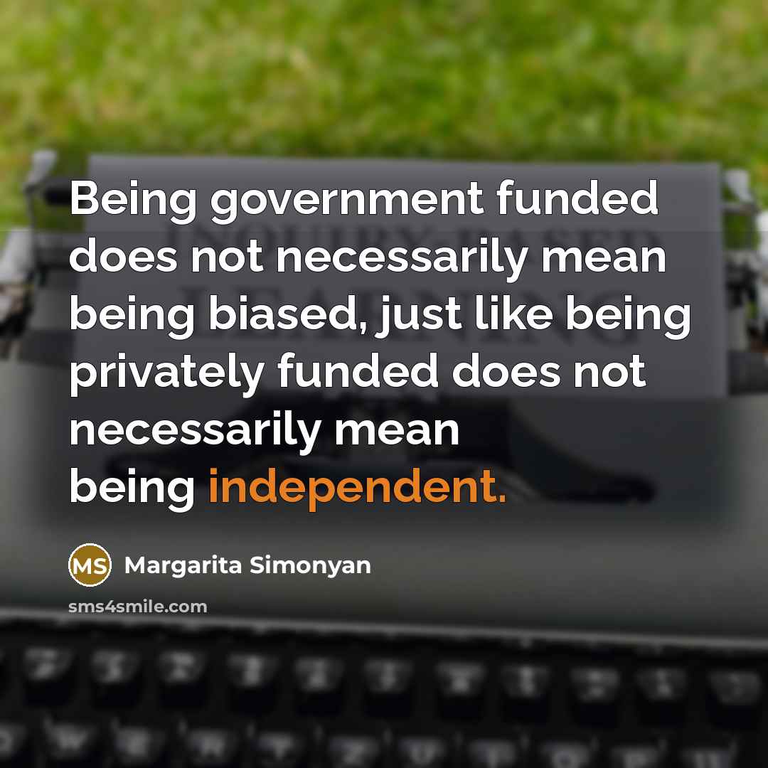“Being government funded does not necessarily mean being biased, just…” quote by Margarita Simonyan