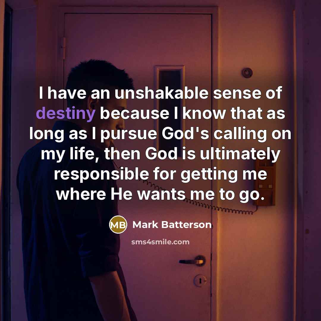 “I have an unshakable sense of destiny because I know…” quote by Mark Batterson