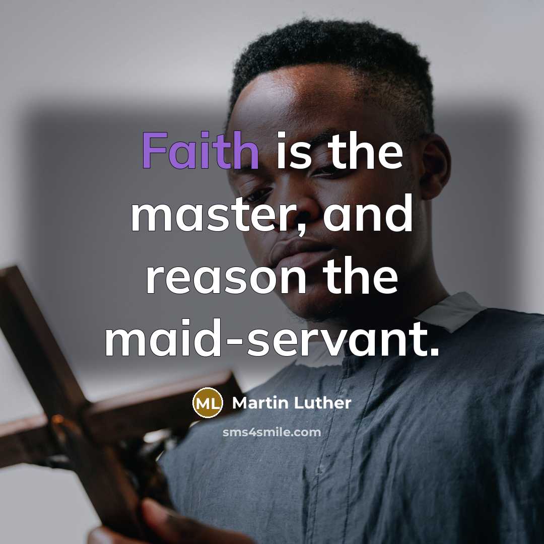 “Faith is the master, and reason the maid-servant.…” quote by Martin Luther