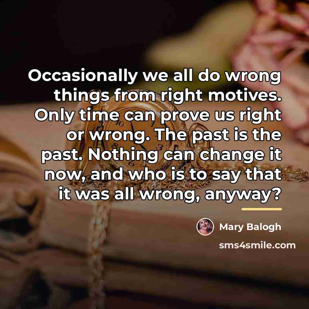“Occasionally we all do wrong things from right motives. Only…” quote by Mary Balogh