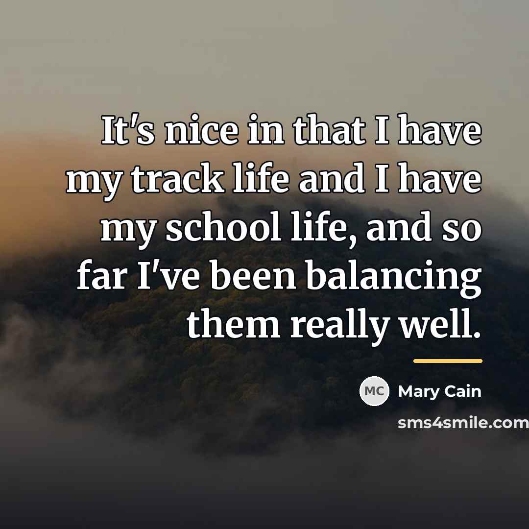 “It's nice in that I have my track life and…” quote by Mary Cain