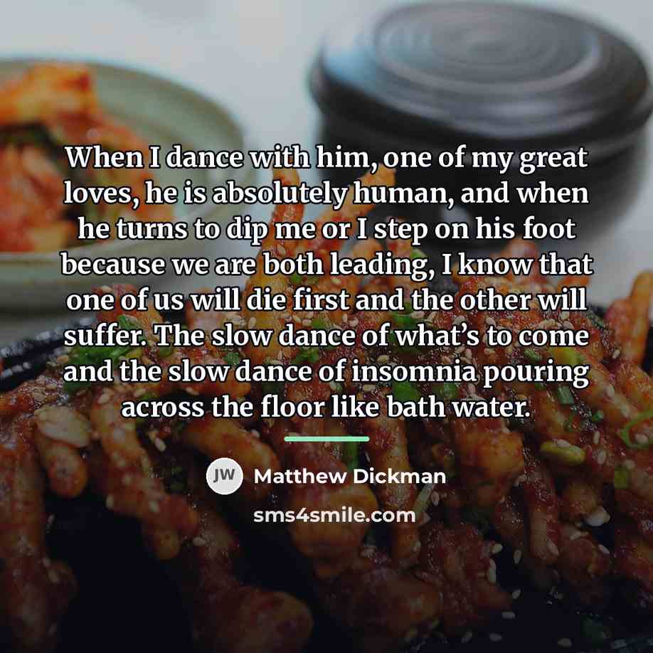 “When I dance with him, one of my great loves,…” quote by Matthew Dickman
