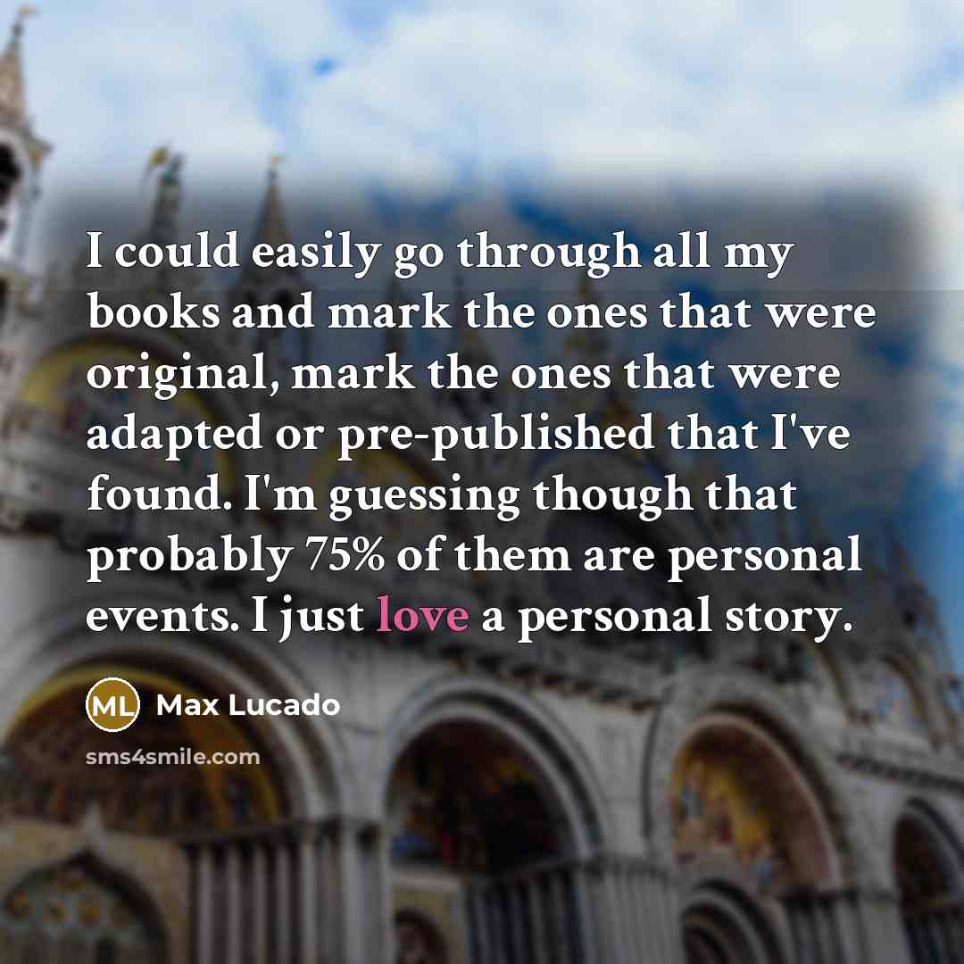 “I could easily go through all my books and mark…” quote by Max Lucado