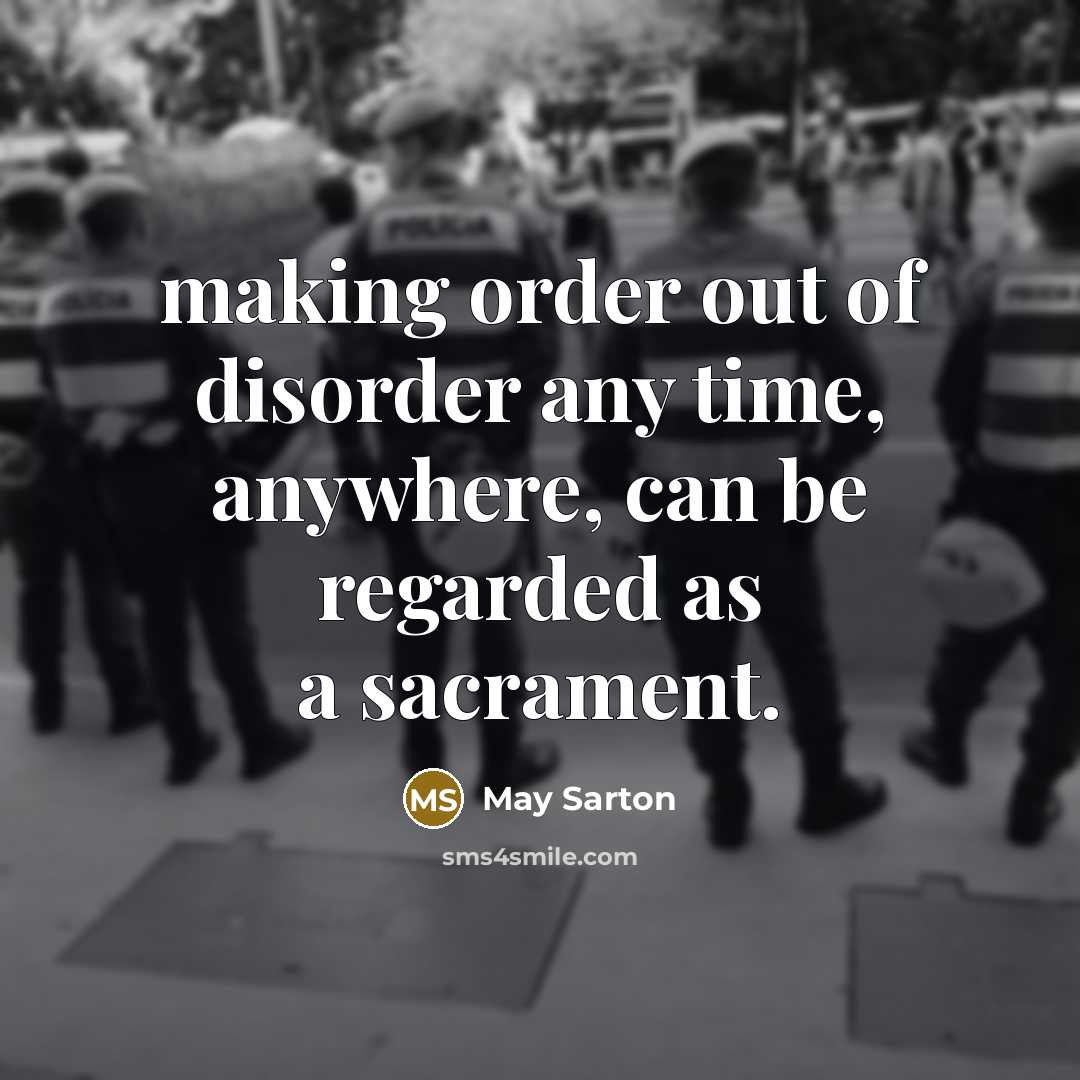 “making order out of disorder any time, anywhere, can be…” quote by May Sarton