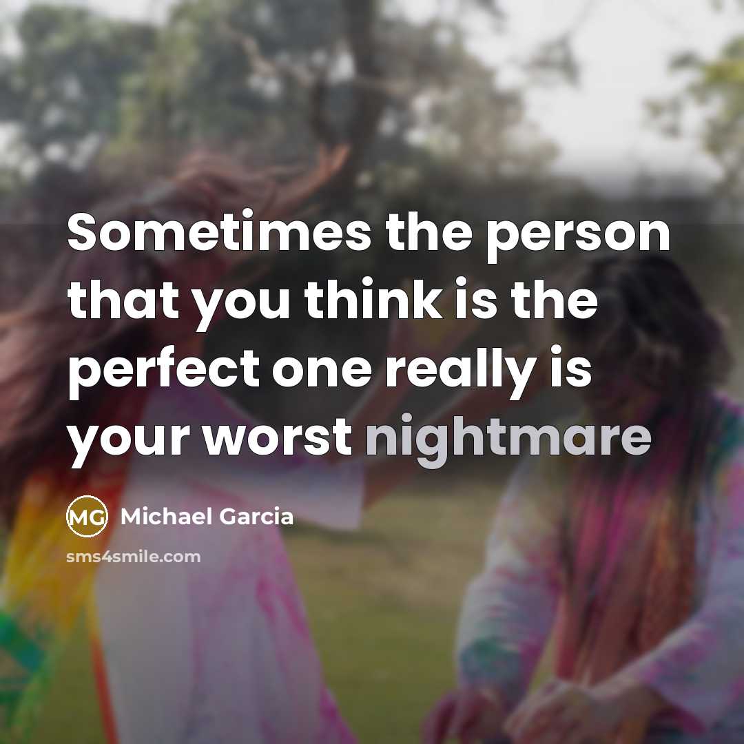 “Sometimes the person that you think is the perfect one…” quote by Michael Garcia
