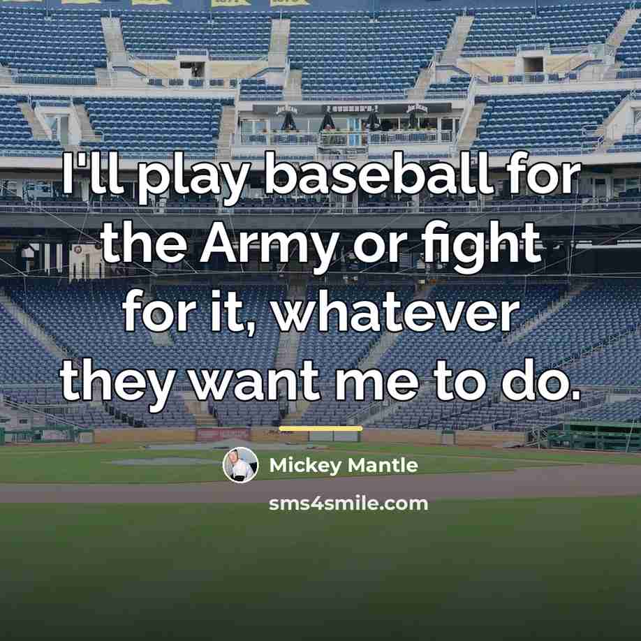 “I'll play baseball for the Army or fight for it,…” quote by Mickey Mantle
