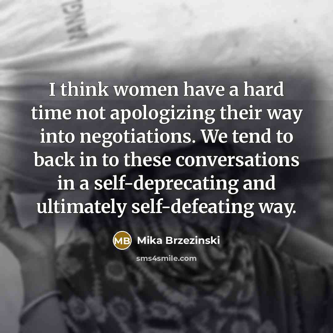 “I think women have a hard time not apologizing their…” quote by Mika Brzezinski