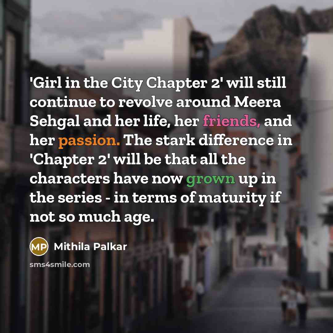 “'Girl in the City Chapter 2' will still continue to…” quote by Mithila Palkar