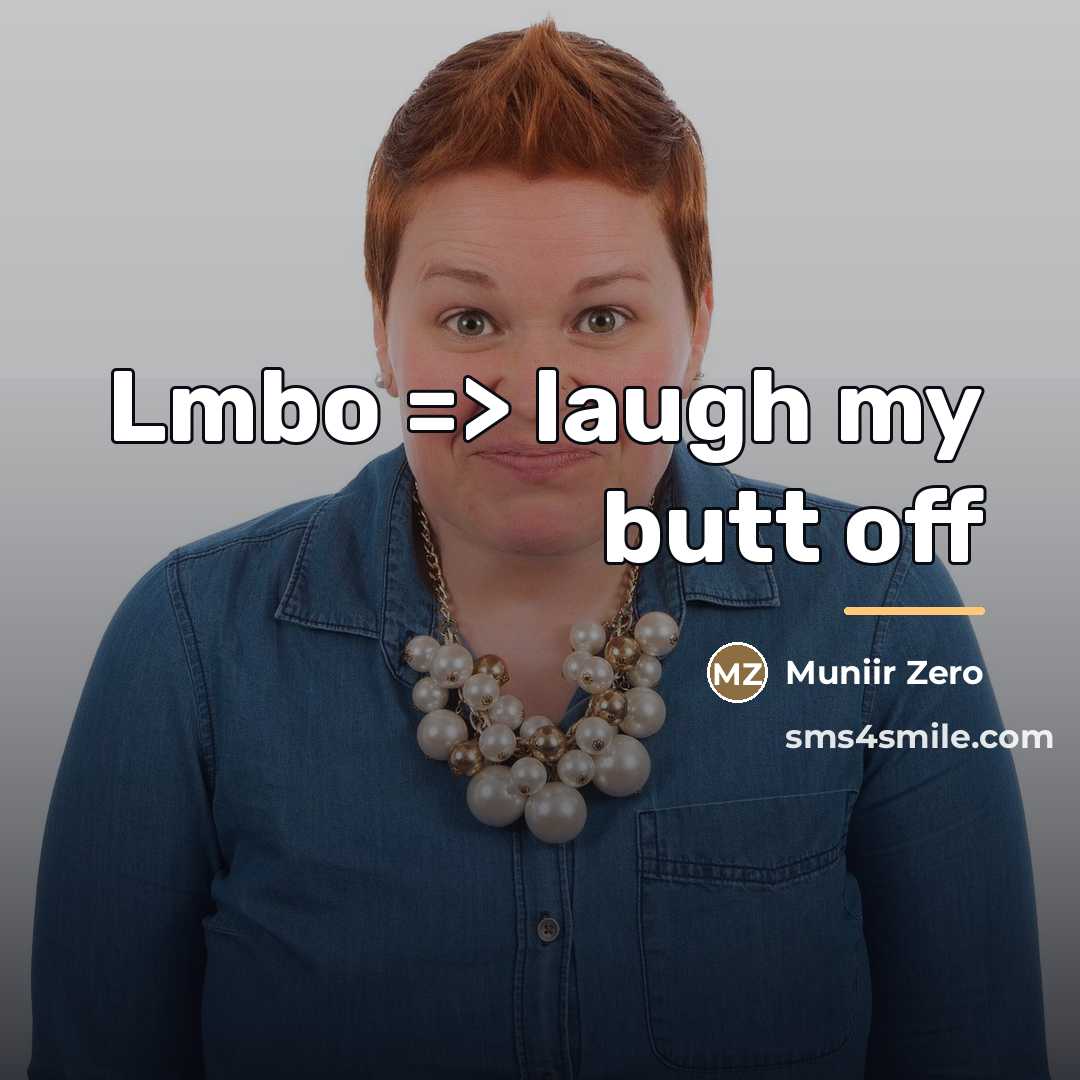“Lmbo => laugh my butt off…” quote by Muniir Zero