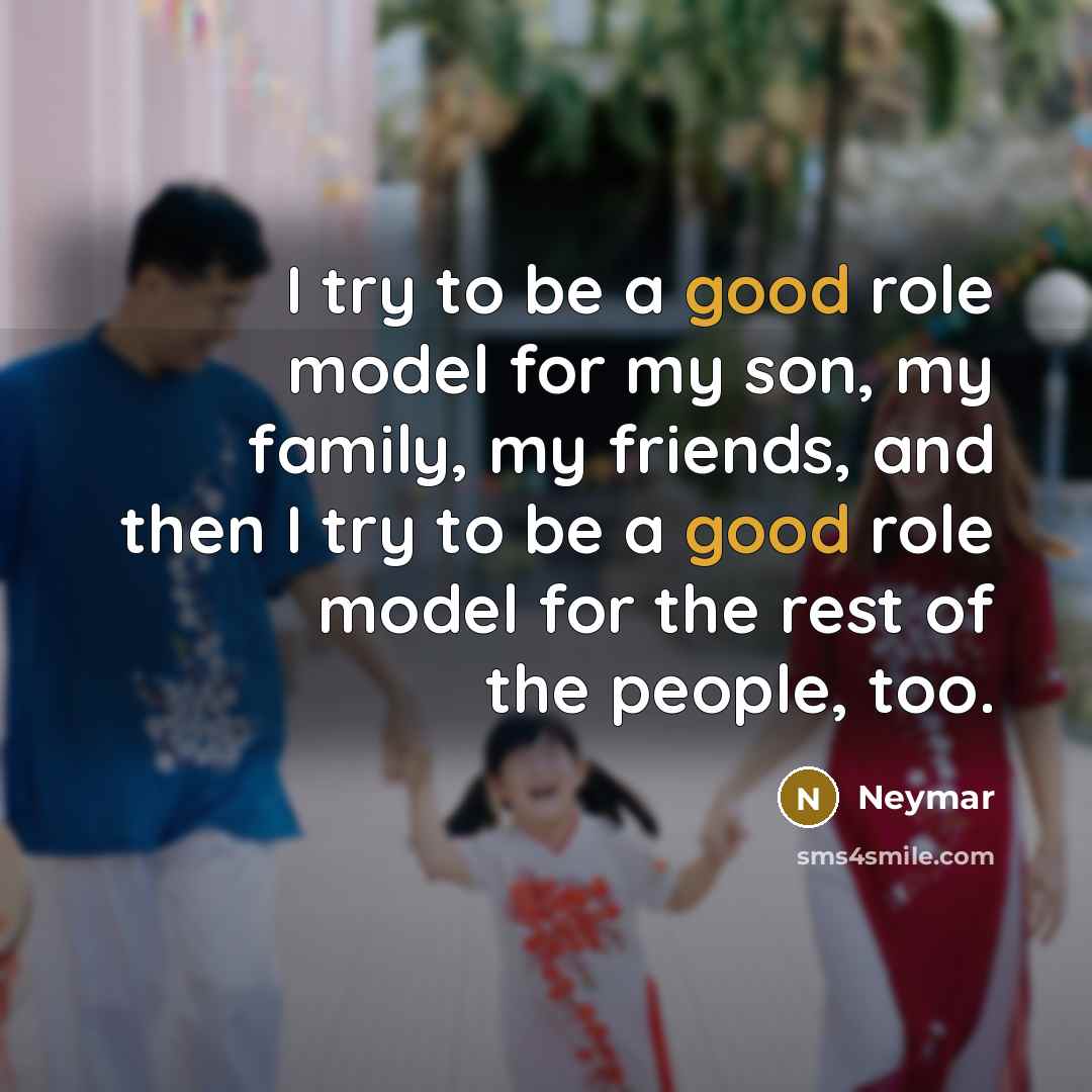 “I try to be a good role model for my…” quote by Neymar
