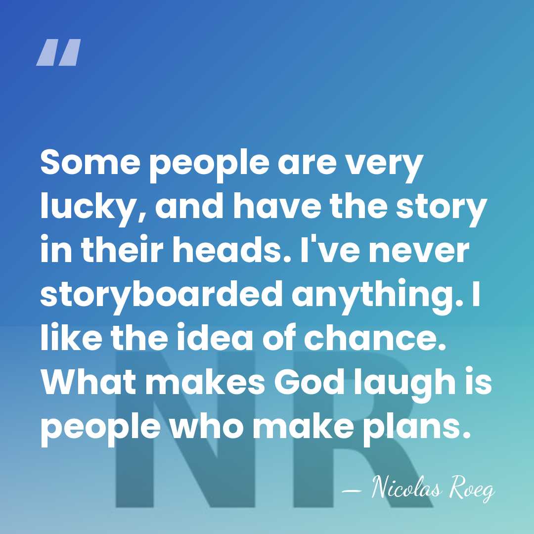 Some people are very lucky, and have the story in their heads.&hellip; - Nicolas Roeg