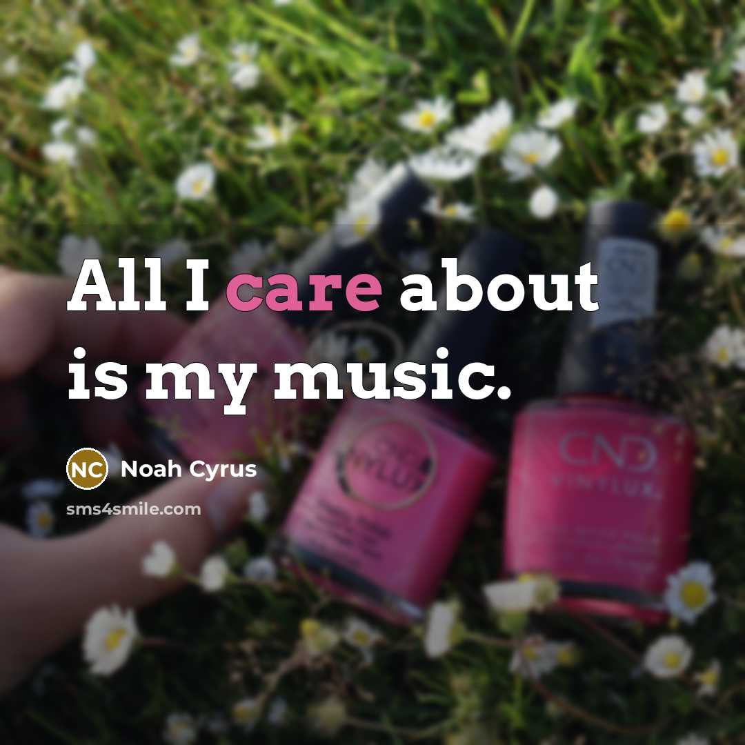 “All I care about is my music.…” quote by Noah Cyrus