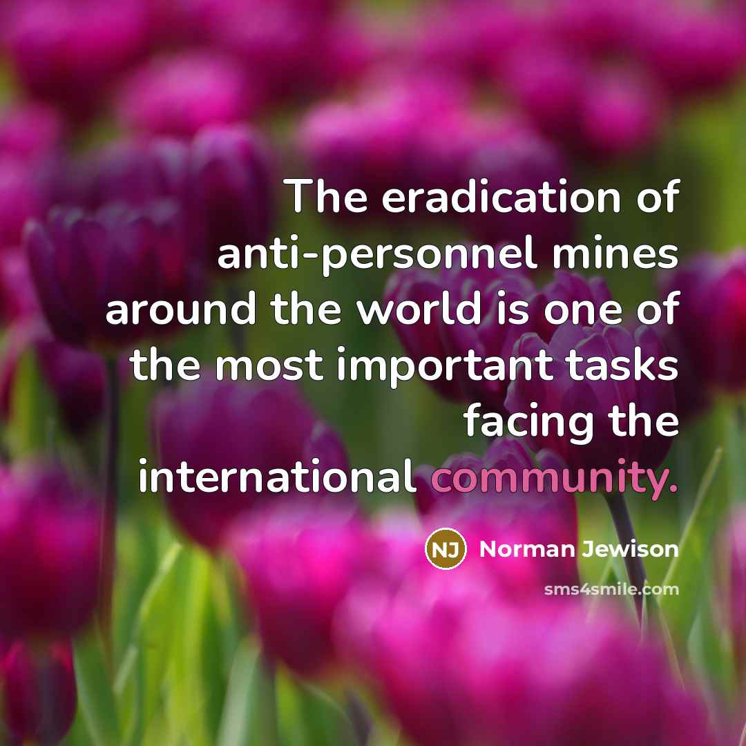 “The eradication of anti-personnel mines around the world is one…” quote by Norman Jewison