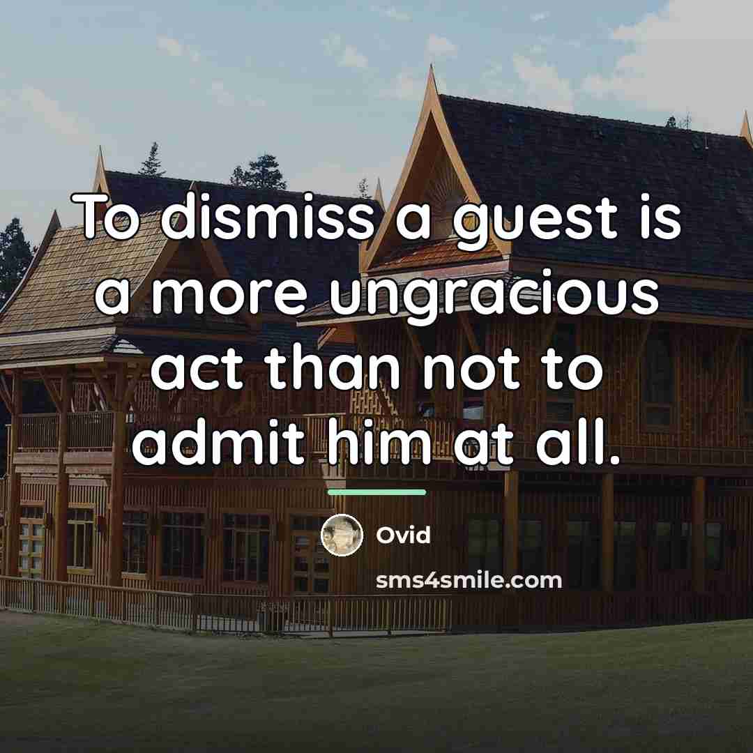 “To dismiss a guest is a more ungracious act than…” quote by Ovid