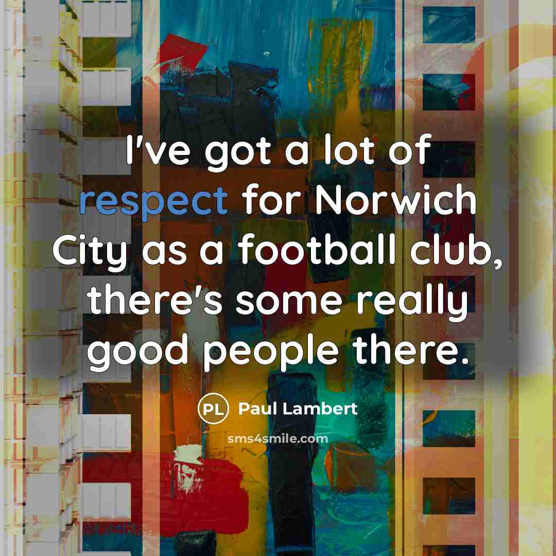 “I've got a lot of respect for Norwich City as…” quote by Paul Lambert