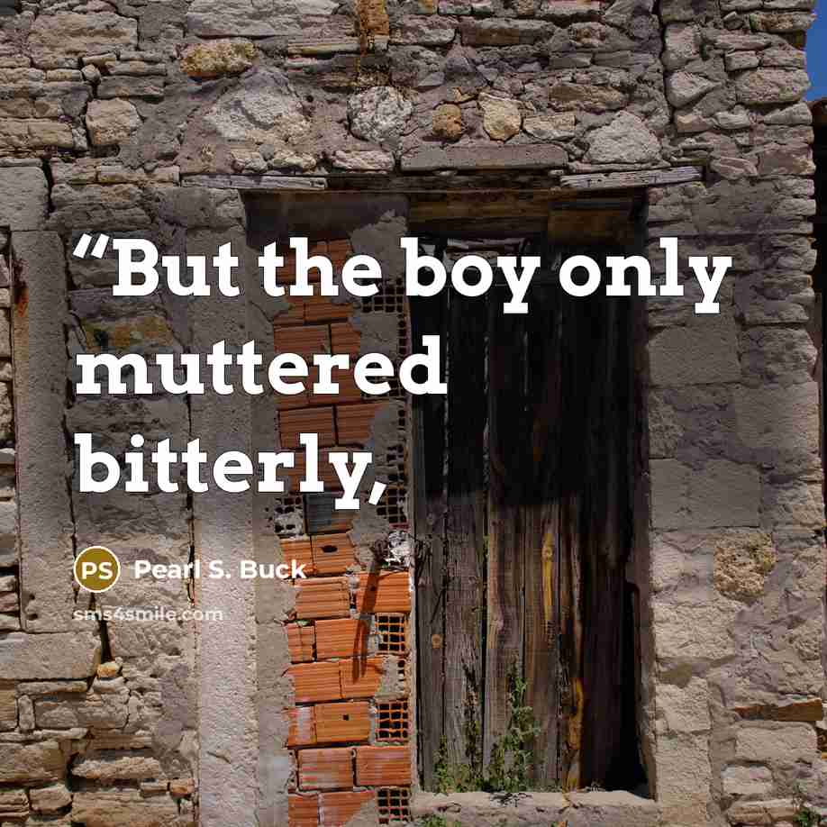 ““But the boy only muttered bitterly,” quote by Pearl S. Buck